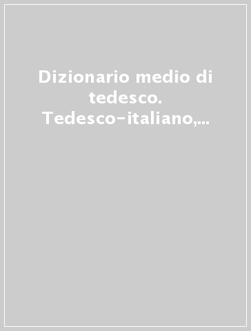 Dizionario medio di tedesco. Tedesco-italiano, italano-tedesco