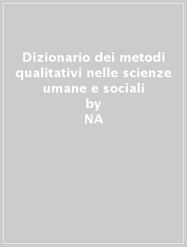 Dizionario dei metodi qualitativi nelle scienze umane e sociali - A. Mucchielli  NA