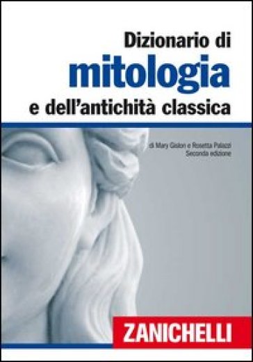 Dizionario di mitologia e dell'antichità classica - Mary Gislon - Rosetta Palazzi