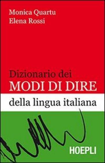Dizionario dei modi di dire della lingua italiana - Bruna Monica Quartu | 