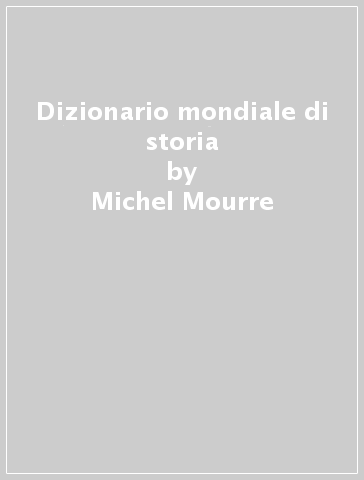 Dizionario mondiale di storia - Michel Mourre