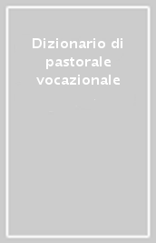 Dizionario di pastorale vocazionale