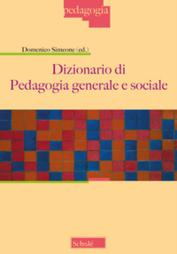 Dizionario di pedagogia generale e sociale - Domenico Simeone