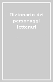 Dizionario dei personaggi letterari