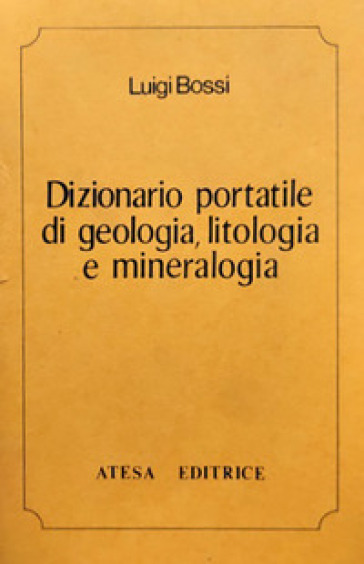 Dizionario portatile di geologia, litologia e mineralogia (rist. anast. Milano, 1819) - Luigi Bossi