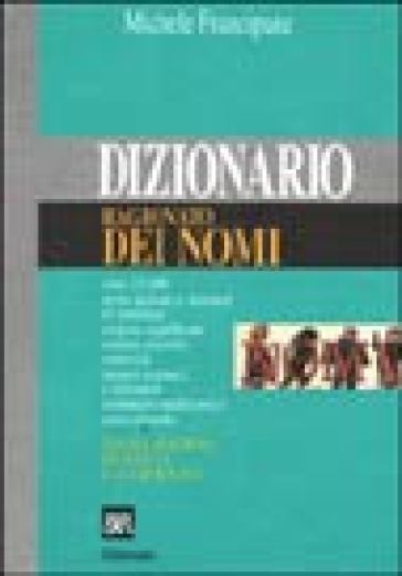 Dizionario ragionato dei nomi - Michele Francipane