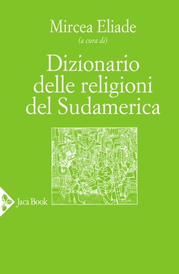 Dizionario delle religioni del Sudamerica - Mircea Eliade