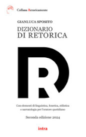 Dizionario di retorica. Con elementi di linguistica, fonetica, stilistica e narratologia per l