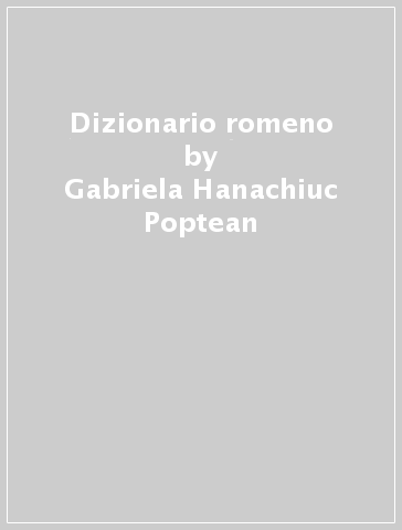 Dizionario romeno - Gabriela Hanachiuc Poptean