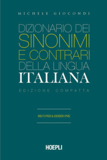 Dizionario dei sinonimi e dei contrari della lingua italiana. Ediz. compatta - Michele Giocondi