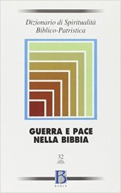 Dizionario di spiritualità biblico-patristica. 32: Guerra e pace nella Bibbia