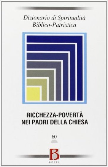 Dizionario di spiritualità biblico-patristica. 60: Ricchezza-povertà nei Padri della Chiesa