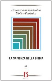 Dizionario di spiritualità biblico-patristica. 64: La sapienza nella Bibbia