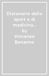 Dizionario dello sport e di medicina sportiva inglese-italiano, italiano-inglese