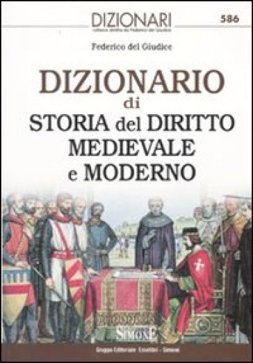 Dizionario di storia del diritto medievale e moderno - Federico Del Giudice