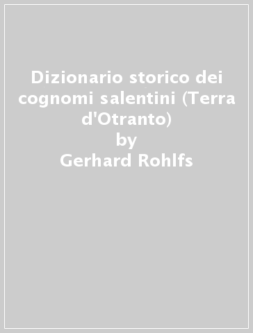 Dizionario storico dei cognomi salentini (Terra d'Otranto) - Gerhard Rohlfs