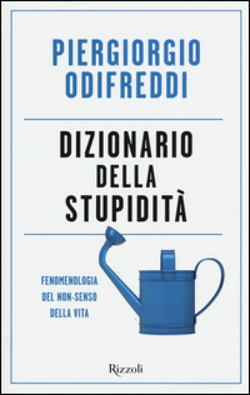 Dizionario della stupidità. Fenomenologia del non-senso della vita - Piergiorgio Odifreddi