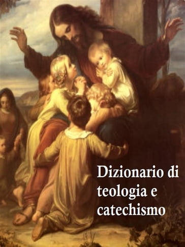 Dizionario di teologia e catechismo - AA.VV. Artisti Vari