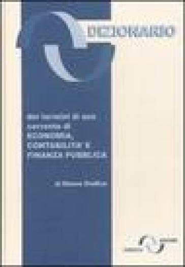 Dizionario dei termini di uso corrente di economia, contabilità e finanza pubblica - Mauro Orefice