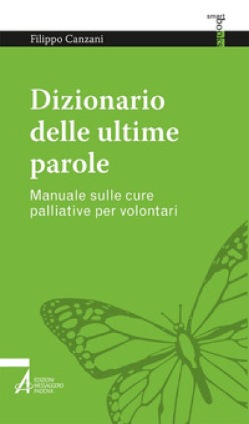 Dizionario delle ultime parole. Manuale sulle cure palliative per volontari e familiari - Filippo Canzani