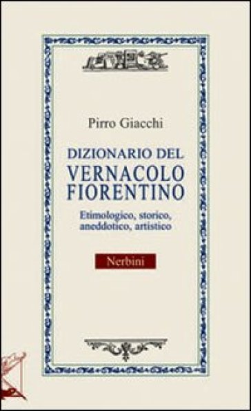 Dizionario del vernacolo fiorentino - Pirro Giacchi