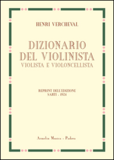 Dizionario del violinista, violista e violoncellista. Edizione in fac-simile dell'edizione italiana 1924 - Henri Vercheval
