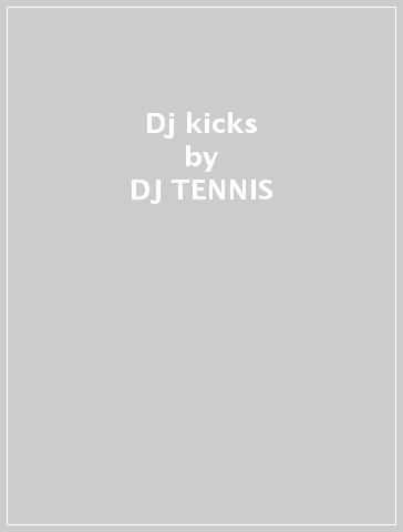 Dj kicks - DJ TENNIS
