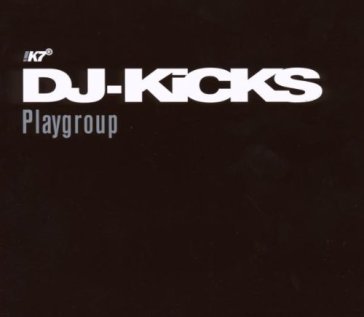 Dj kicks - Playgroup