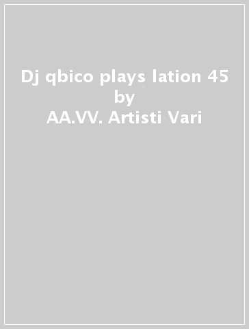 Dj qbico plays lation 45 - AA.VV. Artisti Vari