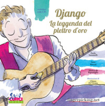 Django. La leggenda del plettro d'oro. Ediz. illustrata. Con CD Audio. Con gadget - Paolo Sassanelli - Luca Pirozzi