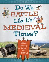 Do We Battle Like It s Medieval Times?