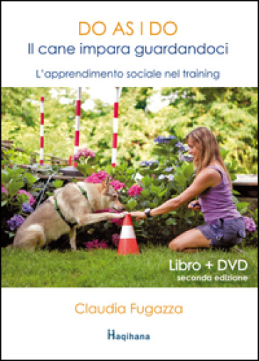 Do as I do. Il cane impara guardandoci. L'apprendimento sociale nel training. Con DVD - Claudia Fugazza