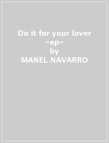 Do it for your lover -ep- - MANEL NAVARRO