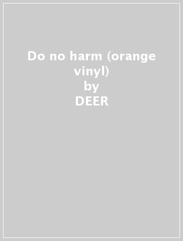 Do no harm (orange vinyl) - DEER