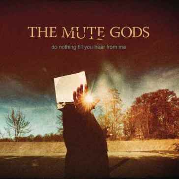 Do nothing till you hear from me - Mute Gods The