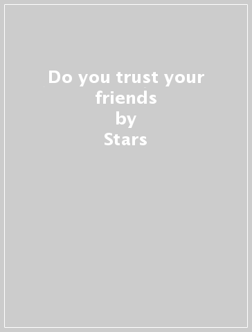 Do you trust your friends - Stars