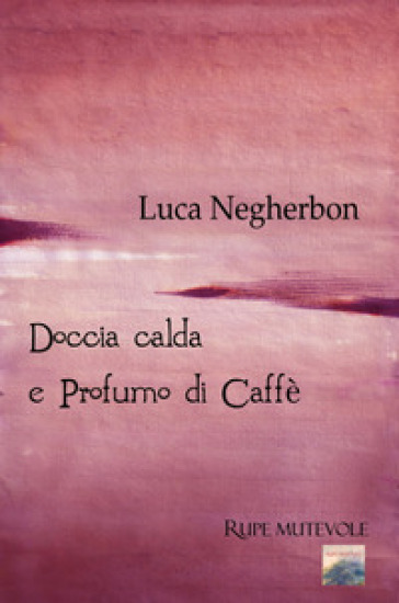 Doccia calda e profumo di caffè - Luca Negherbon