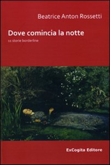 Doce comincia la notte. 11 storie borderline - Beatrice A. Rossetti