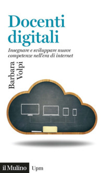 Docenti digitali. Insegnare e sviluppare nuove competenze nell'era di Internet - Barbara Volpi