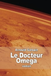 Le Docteur Omega (Aventures fantastiques de trois Français dans la Planète Mars)