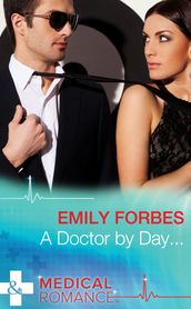 A Doctor By Day (Mills & Boon Medical) (Tempted & Tamed, Book 1)