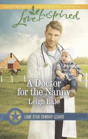 A Doctor For The Nanny (Lone Star Cowboy League, Book 2) (Mills & Boon Love Inspired)