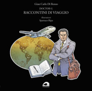 Doctor G. Raccontini di viaggio - Gian Carlo Di Renzo