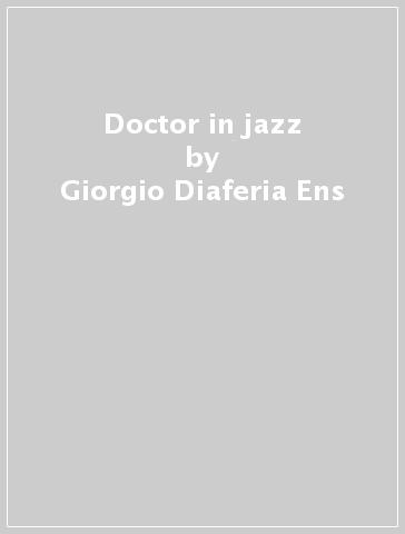 Doctor in jazz - Giorgio Diaferia Ens