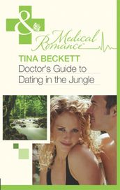 Doctor s Guide To Dating In The Jungle (Mills & Boon Medical)