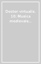Doctor virtualis. 10: Musica medievale e musica contemporanea