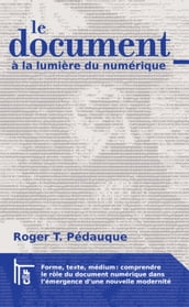 Le Document à la lumière du numérique: forme, texte, médium : comprendre le rôle du document numérique dans l émergence d une nouvelle modernité