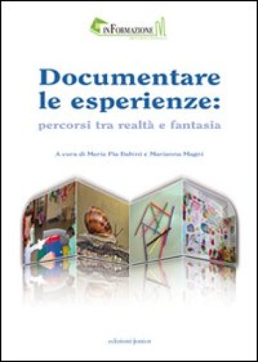 Documentare le esperienze. Percorsi tra realtà e fantasia - M. Pia Babini - Marianna Magni