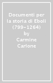 Documenti per la storia di Eboli (799-1264)