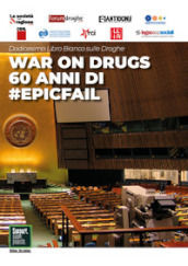 Dodicesimo libro bianco sulle droghe. War on drugs. 60 anni di #epicfail